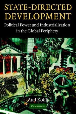 State-Directed Development: Political Power and Industrialization in the Global Periphery 