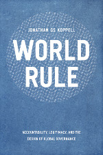 World Rule: Accountability, Legitimacy, and the Design of Global Governance 